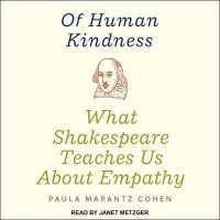 Of Human Kindness : What Shakespeare Teaches Us about Empathy （Library）
