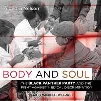 Body and Soul : The Black Panther Party and the Fight against Medical Discrimination