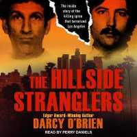 The Hillside Stranglers Lib/E : The inside Story of the Killing Spree That Terrorized Los Angeles （Library）