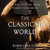 The Classical World : An Epic History from Homer to Hadrian