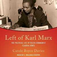 Left of Karl Marx : The Political Life of Black Communist Claudia Jones （Library）
