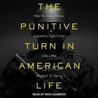 The Punitive Turn in American Life : How the United States Learned to Fight Crime Like a War