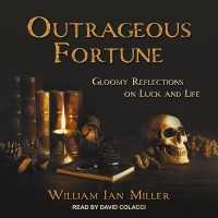 Outrageous Fortune : Gloomy Reflections on Luck and Life （Library）