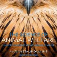 The Science of Animal Welfare Lib/E : Understanding What Animals Want （Library）
