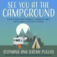 See You at the Campground : A Guide to Discovering Community, Connection, and a Happier Family in the Great Outdoors