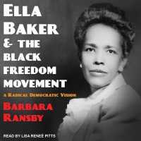 Ella Baker and the Black Freedom Movement : A Radical Democratic Vision (Gender & American Culture)