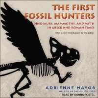 The First Fossil Hunters : Dinosaurs, Mammoths, and Myth in Greek and Roman Times