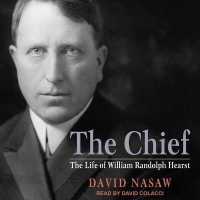 The Chief Lib/E : The Life of William Randolph Hearst （Library）