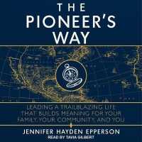 The Pioneer's Way : Leading a Trailblazing Life That Builds Meaning for Your Family, Your Community, and You