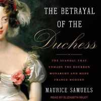 The Betrayal of the Duchess Lib/E : The Scandal That Unmade the Bourbon Monarchy and Made France Modern （Library）