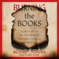 Burning the Books : A History of the Deliberate Destruction of Knowledge