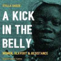 A Kick in the Belly Lib/E : Women, Slavery & Resistance （Library）