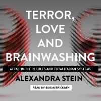 Terror, Love and Brainwashing : Attachment in Cults and Totalitarian Systems （Library）