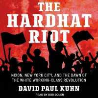 The Hardhat Riot : Nixon, New York City, and the Dawn of the White Working-Class Revolution