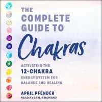 The Complete Guide to Chakras Lib/E : Activating the 12 Chakra Energy System for Balance and Healing （Library）