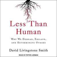 Less than Human : Why We Demean, Enslave, and Exterminate Others
