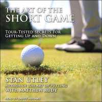 The Art of the Short Game Lib/E : Tour-Tested Secrets for Getting Up and Down （Library）
