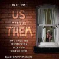 Us Versus Them : Race, Crime, and Gentrification in Chicago Neighborhoods （Library）