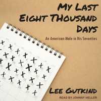 My Last Eight Thousand Days Lib/E : An American Male in His Seventies