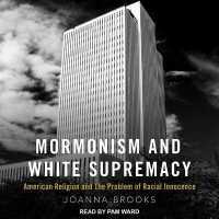 Mormonism and White Supremacy : American Religion and the Problem of Racial Innocence