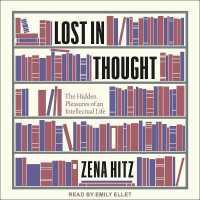 Lost in Thought : The Hidden Pleasures of an Intellectual Life （Library）