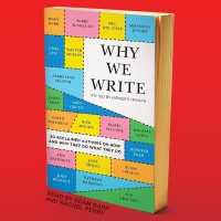 Why We Write : 20 Acclaimed Authors on How and Why They Do What They Do