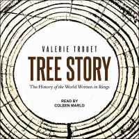 Tree Story : The History of the World Written in Rings