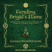 Tending Brigid's Flame : Awaken to the Celtic Goddess of Hearth, Temple, and Forge