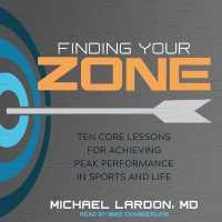 Finding Your Zone : Ten Core Lessons for Achieving Peak Performance in Sports and Life