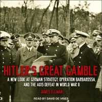 Hitler's Great Gamble : A New Look at German Strategy, Operation Barbarossa, and the Axis Defeat in World War II