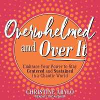 Overwhelmed and over It : Embrace Your Power to Stay Centered and Sustained in a Chaotic World