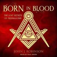 Born in Blood : The Lost Secrets of Freemasonry （Library）