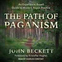 The Path of Paganism Lib/E : An Experience-Based Guide to Modern Pagan Practice （Library）