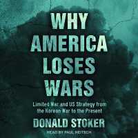 Why America Loses Wars : Limited War and Us Strategy from the Korean War to the Present