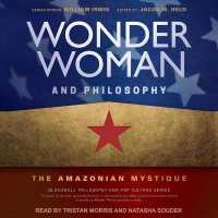 Wonder Woman and Philosophy : The Amazonian Mystique (Blackwell Philosophy and Pop Culture Series Lib/e) （Library）