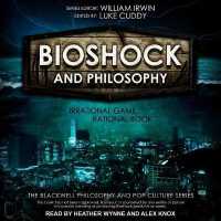Bioshock and Philosophy : Irrational Game, Rational Book (Blackwell Philosophy and Pop Culture Series Lib/e) （Library）