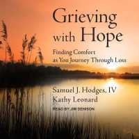 Grieving with Hope : Finding Comfort as You Journey through Loss