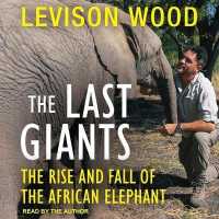 The Last Giants Lib/E : The Rise and Fall of the African Elephant （Library）