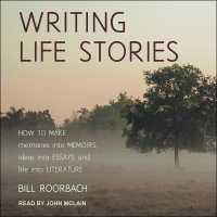 Writing Life Stories : How to Make Memories into Memoirs, Ideas into Essays and Life into Literature （Library）