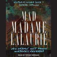 Mad Madame Lalaurie : New Orleans' Most Famous Murderess Revealed
