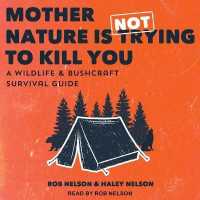 Mother Nature Is Not Trying to Kill You Lib/E : A Wildlife & Bushcraft Survival Guide