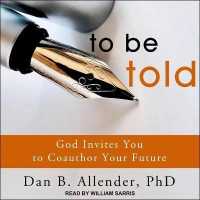 To Be Told : God Invites You to Coauthor Your Future