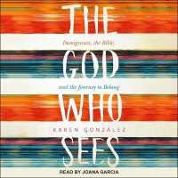 The God Who Sees : Immigrants, the Bible, and the Journey to Belong
