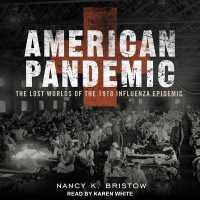 American Pandemic : The Lost Worlds of the 1918 Influenza Epidemic （Library）