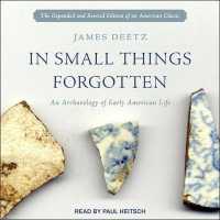 In Small Things Forgotten : An Archaeology of Early American Life （Library）