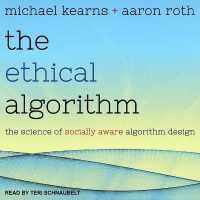The Ethical Algorithm : The Science of Socially Aware Algorithm Design