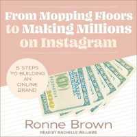 From Mopping Floors to Making Millions on Instagram Lib/E : 5 Steps to Building an Online Brand