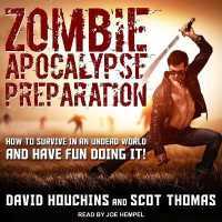 Zombie Apocalypse Preparation : How to Survive in an Undead World and Have Fun Doing It!