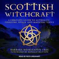 Scottish Witchcraft : A Complete Guide to Authentic Folklore, Spells, and Magickal Tools