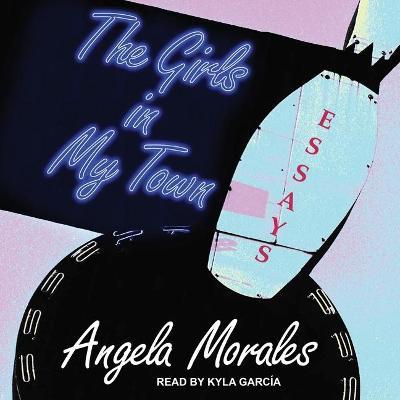 The Girls in My Town : Essays
